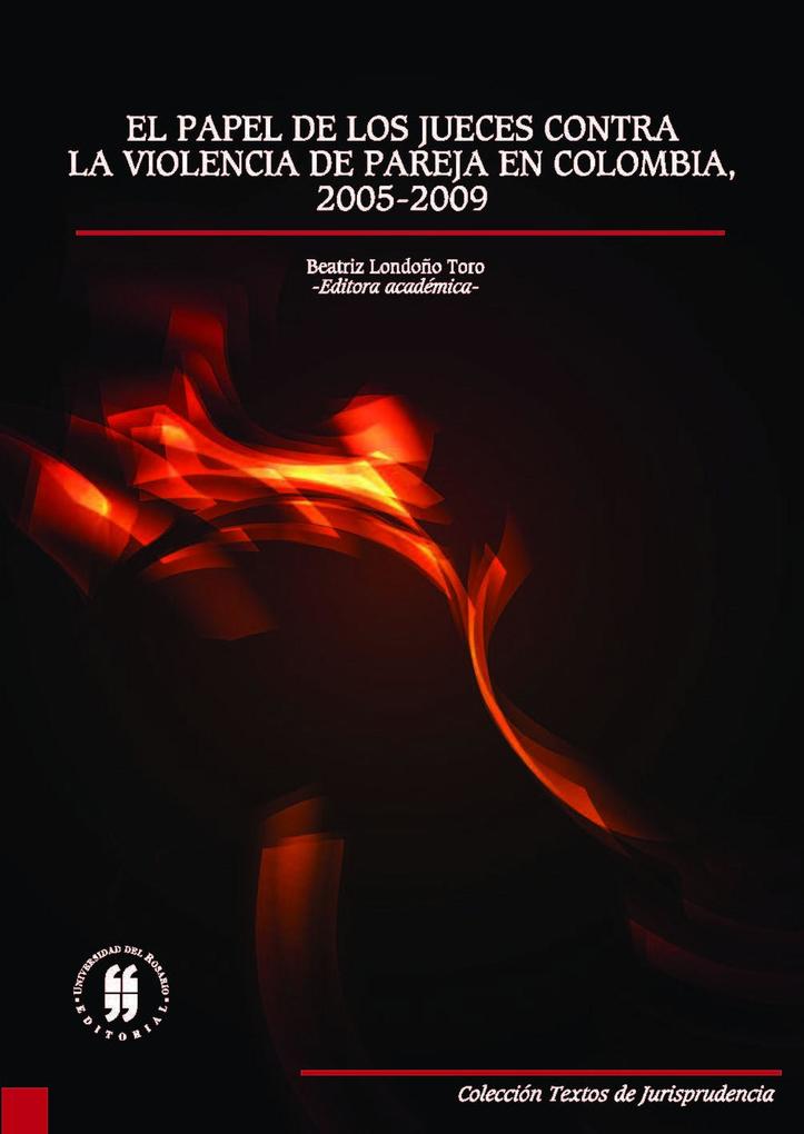 El papel de los jueces contra la violencia de pareja en Colombia 2005-2009 - Beatriz Londoño Toro