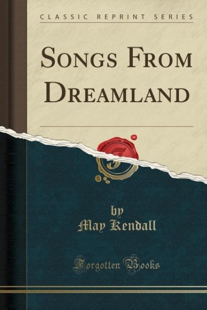 Songs From Dreamland (Classic Reprint) als Taschenbuch von May Kendall - Forgotten Books