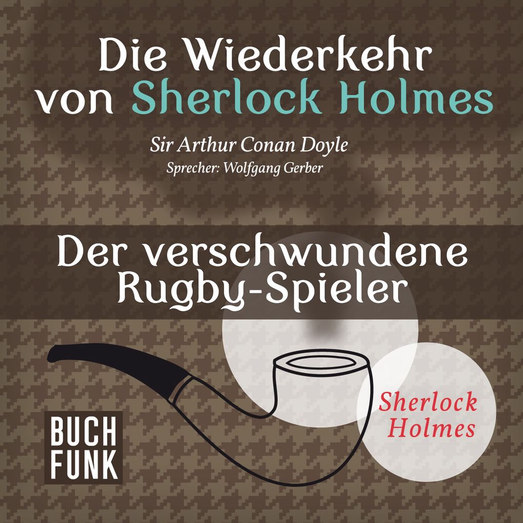 Die Wiederkehr von Sherlock Holmes Der verschwundene Rugby-Spieler - Arthur Conan Doyle