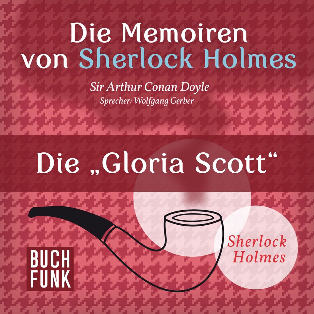 Die Memoiren von Sherlock Holmes Die 'Gloria Scott' - Arthur Conan Doyle