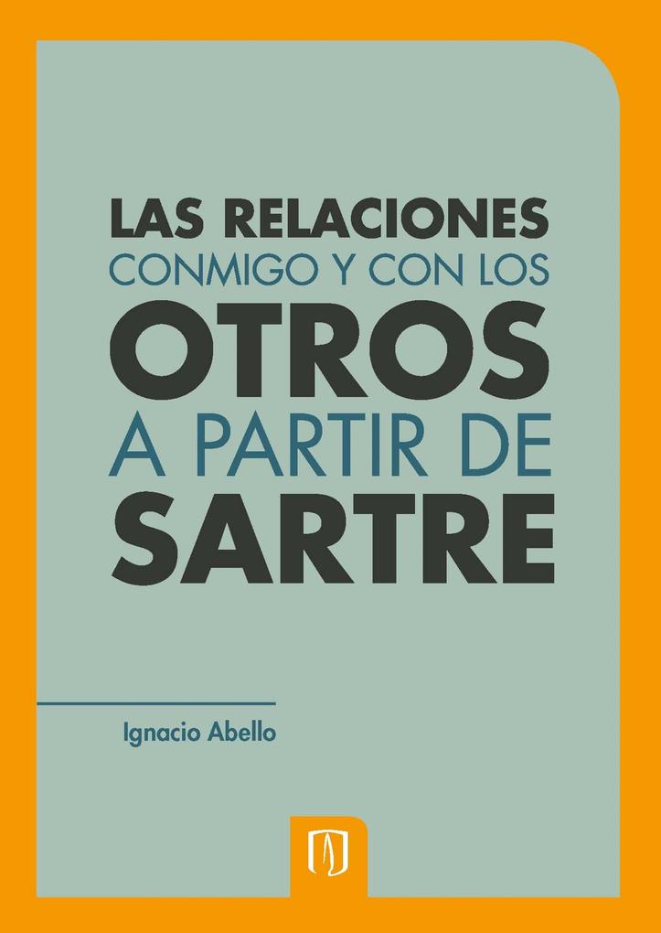 Las relaciones conmigo y con los otros a partir de Sartre - Ignacio Abello