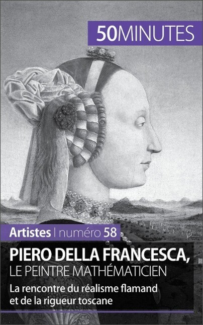 Piero Della Francesca le peintre mathématicien - Delphine Gervais de Lafond/ 50minutes