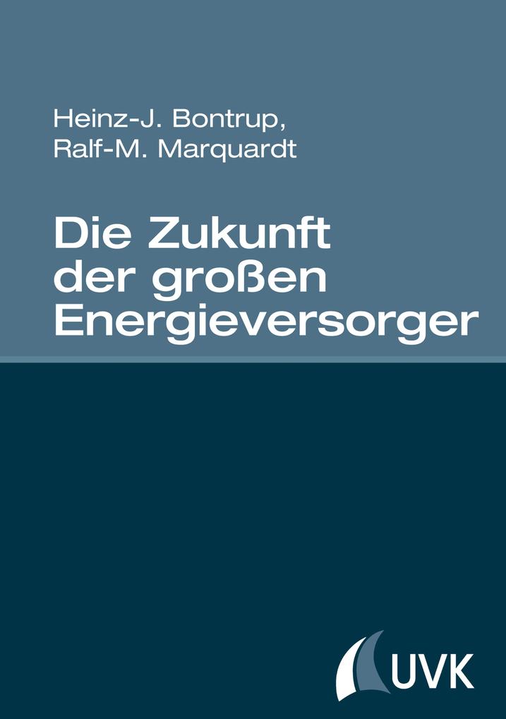 Die Zukunft der großen Energieversorger - Heinz-J. Bontrup/ Ralf-M. Marquardt