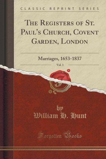 The Registers of St. Paul´s Church, Covent Garden, London, Vol. 3 als Taschenbuch von William H. Hunt - Forgotten Books