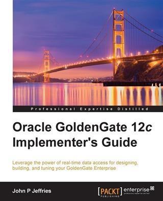 Oracle GoldenGate 12c Implementer's Guide - John P Jeffries