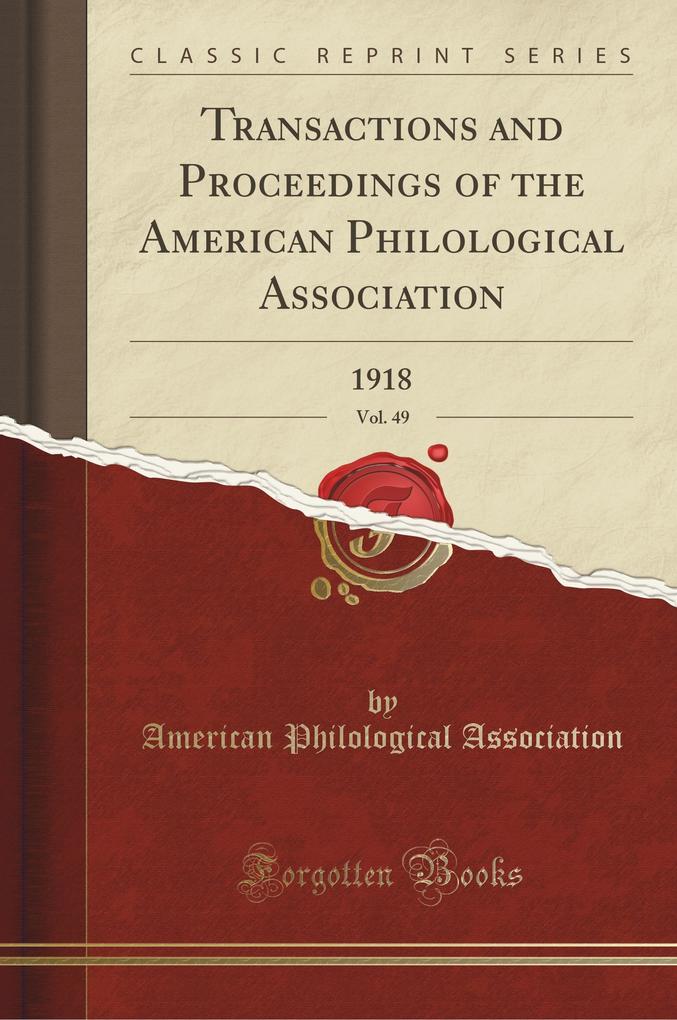 Transactions and Proceedings of the American Philological Association, Vol. 49 als Taschenbuch von American Philological Association - Forgotten Books