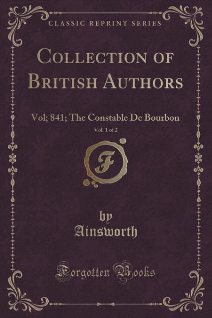 The Constable De Bourbon, Vol. 1 of 2 (Classic Reprint) als Taschenbuch von Ainsworth Ainsworth - Forgotten Books