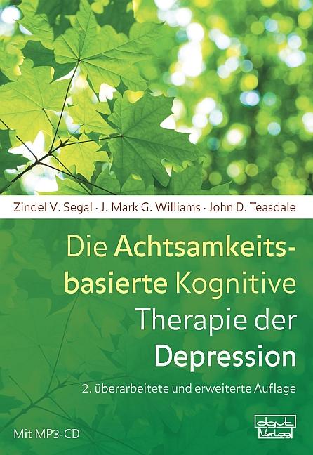 Die Achtsamkeitsbasierte Kognitive Therapie der Depression - Zindel V. Segal/ J. Mark G. Williams/ John D. Teasdale