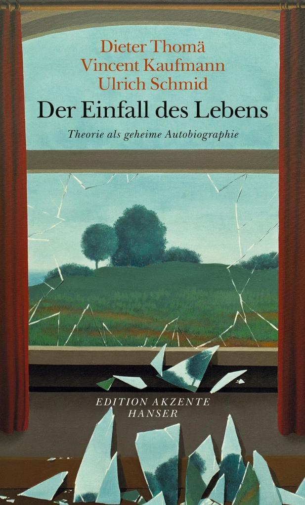 Der Einfall des Lebens - Dieter Thomä/ Ulrich Schmid/ Vincent Kaufmann
