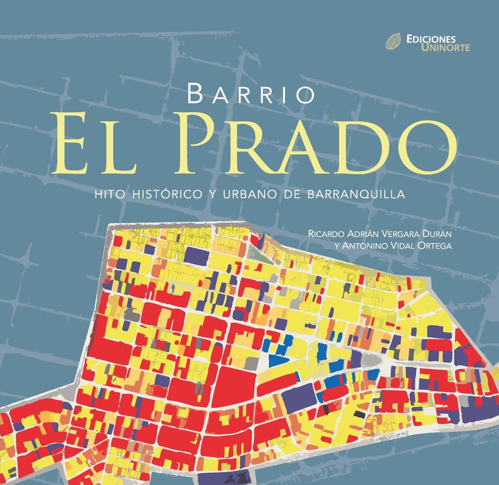 Barrio El Prado. Hito histórico y urbano de Barranquilla - Ricardo Adrián Vergara/ Antonio Vidal Ortega