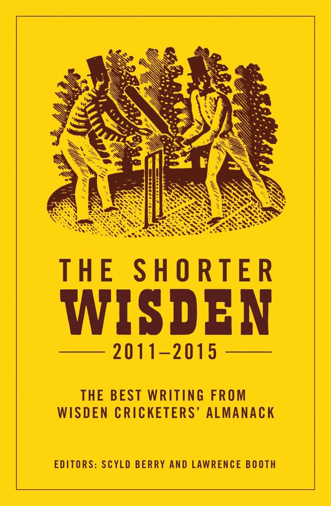 The Shorter Wisden 2011 - 2015 - Lawrence Booth/ Scyld Berry