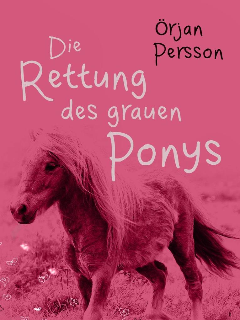 Die Rettung des grauen Ponys - Persson Orjan Persson