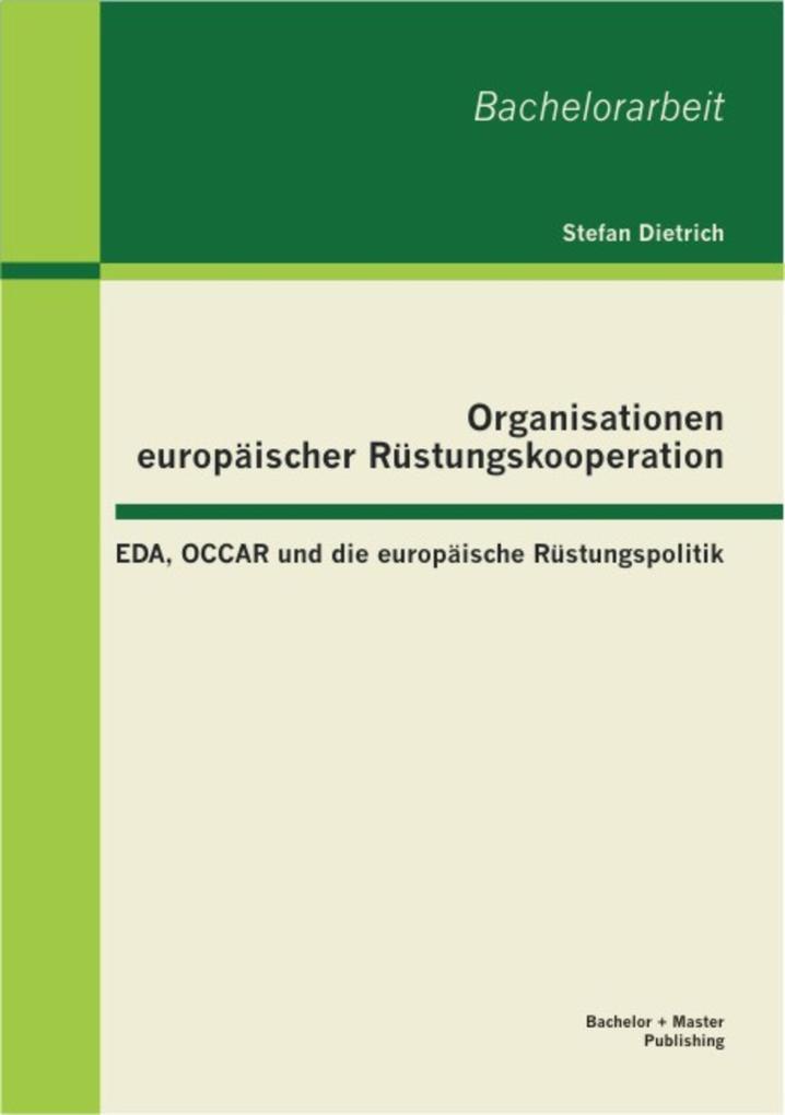 Organisationen europäischer Rüstungskooperation: EDA OCCAR und die europäische Rüstungspolitik - Stefan Dietrich