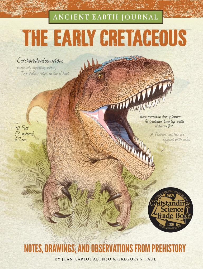 Ancient Earth Journal: The Early Cretaceous - Juan Carlos Alonso/ Gregory S. Paul