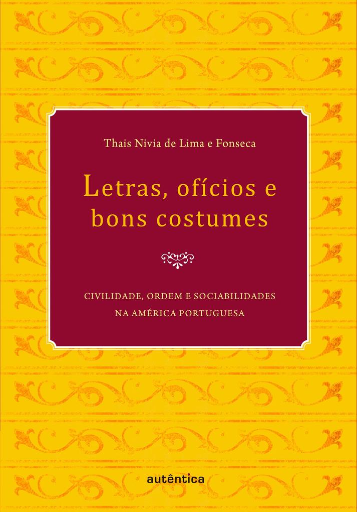 Letras ofícios e bons costumes - Civilidade ordem e sociabilidades na América portuguesa