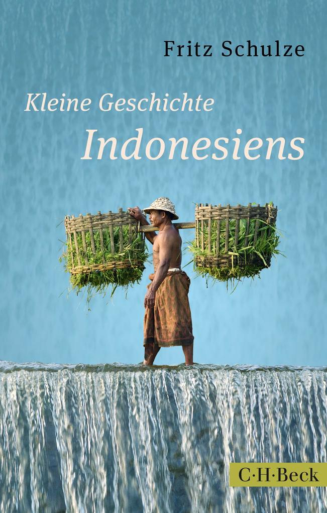 Kleine Geschichte Indonesiens - Fritz Schulze