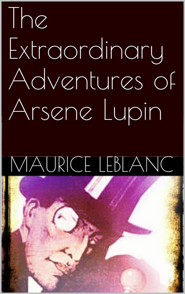 The Extraordinary Adventures of Arsene Lupin als eBook von Maurice Leblanc - Maurice Leblanc