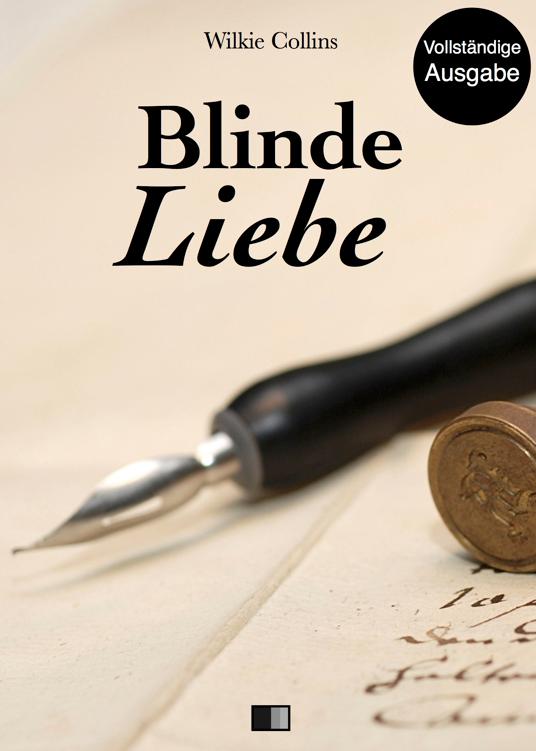 Blinde Liebe (Vollständige Ausgabe) - Wilkie Collins