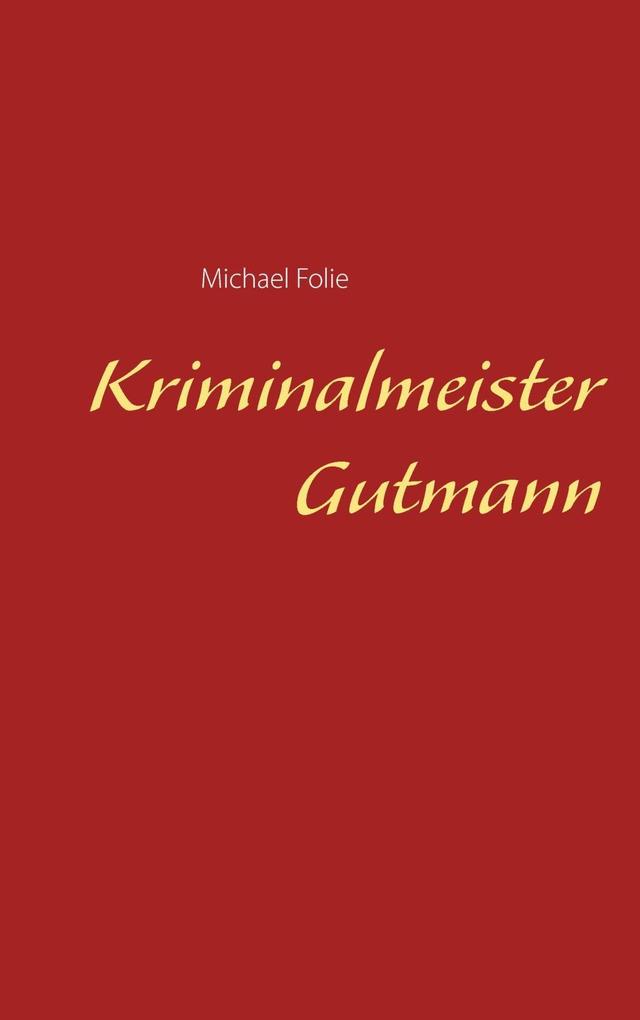 Kriminalmeister Gutmann - Michael Folie