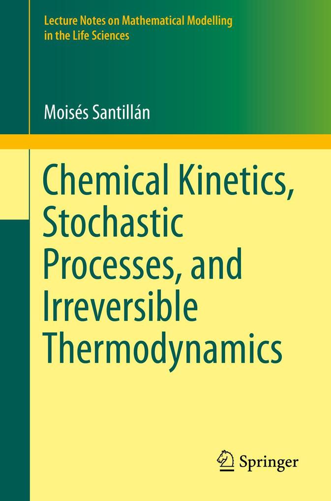 Chemical Kinetics Stochastic Processes and Irreversible Thermodynamics - Moisés Santillán