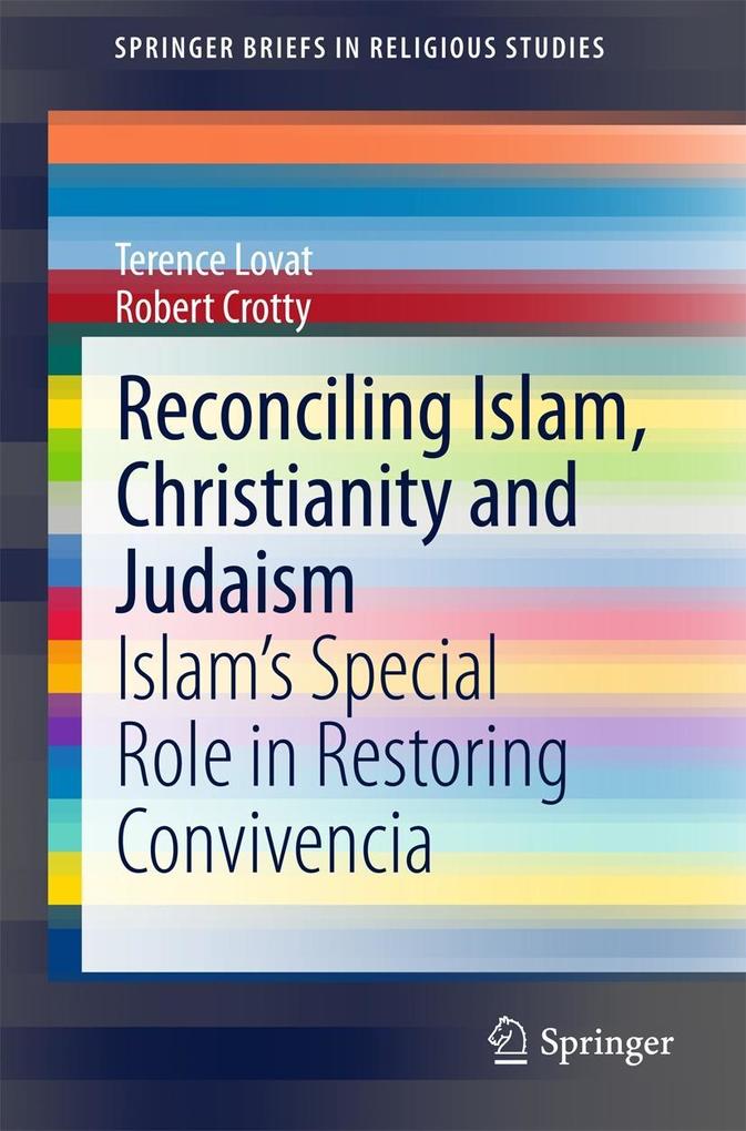 Reconciling Islam, Christianity and Judaism: Islam's Special Role in Restoring Convivencia Terence Lovat Author