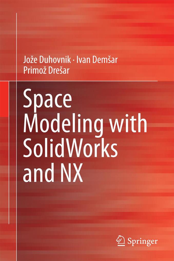 Space Modeling with SolidWorks and NX - Joze Duhovnik/ Ivan Demsar/ Primoz Dresar