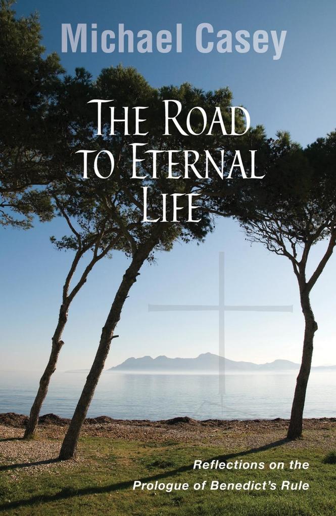 The Road to Eternal Life - Michael Casey