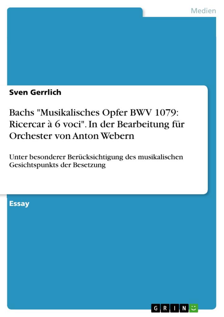 Bachs Musikalisches Opfer BWV 1079: Ricercar à 6 voci. In der Bearbeitung für Orchester von Anton Webern - Sven Gerrlich