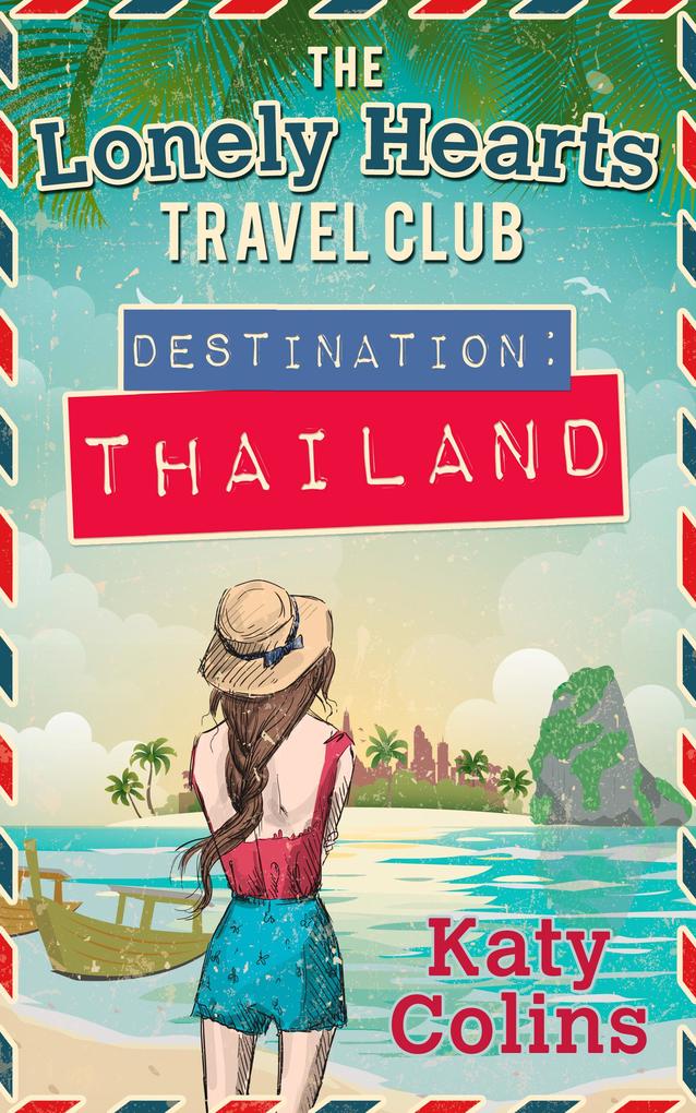 Destination Thailand (The Lonely Hearts Travel Club Book 1) - Katy Colins