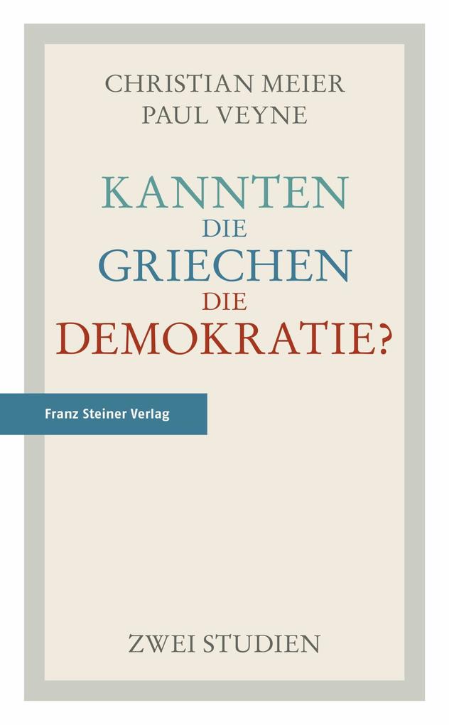 Kannten die Griechen die Demokratie? - Christian Meier/ Paul Veyne