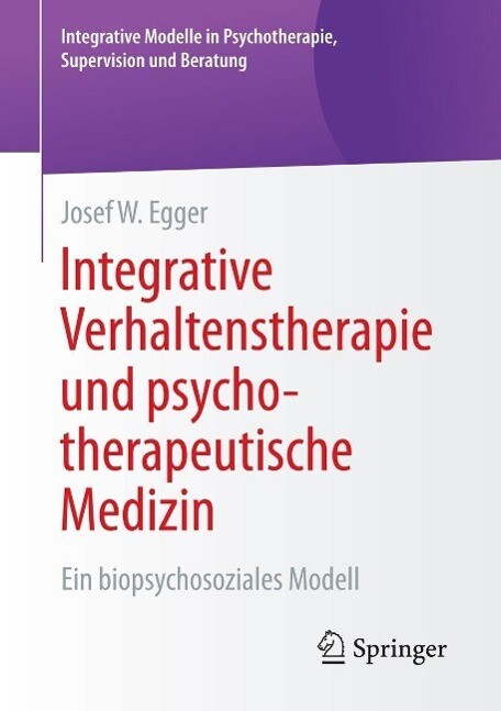 Integrative Verhaltenstherapie und psychotherapeutische Medizin - Josef W. Egger