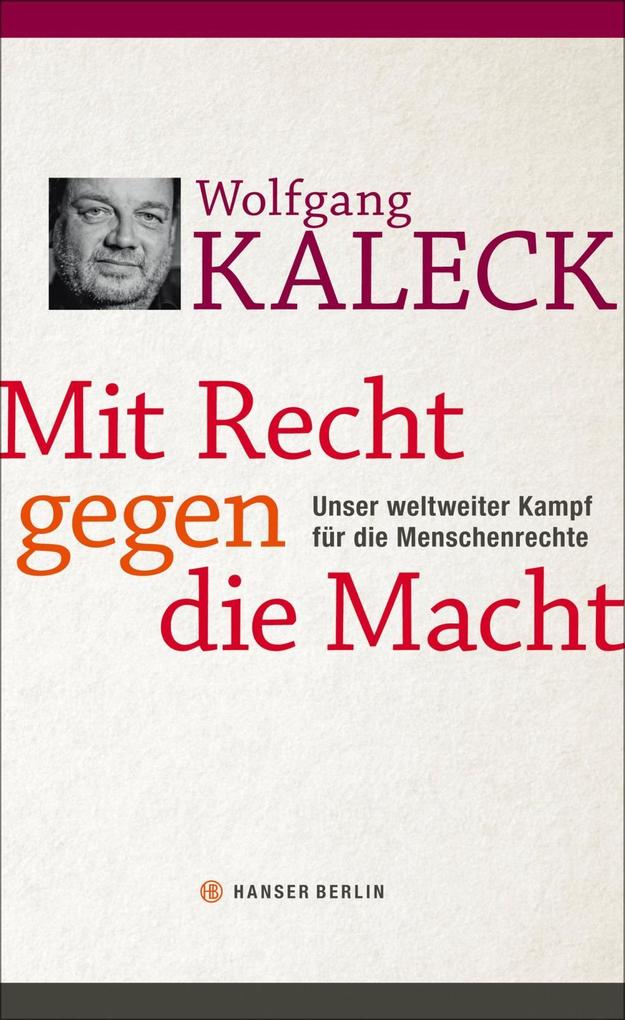 Mit Recht gegen die Macht - Wolfgang Kaleck