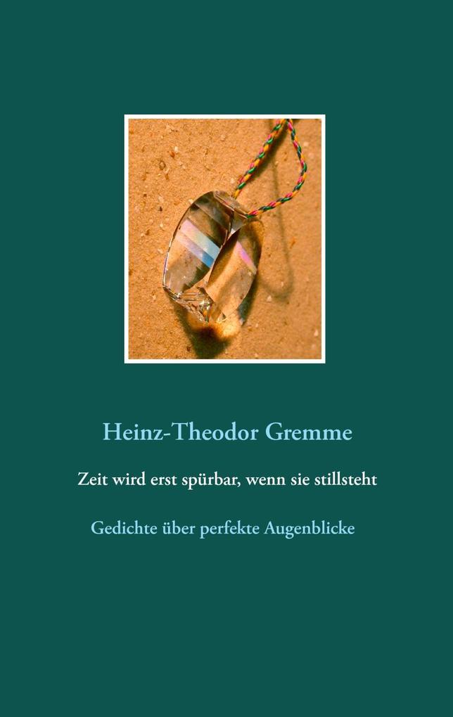 Zeit wird erst spürbar wenn sie stillsteht - Heinz-Theodor Gremme