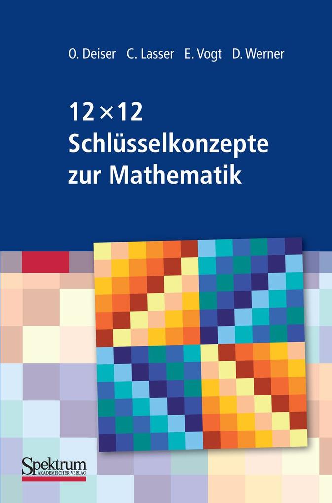 12 x 12 Schlüsselkonzepte zur Mathematik - Oliver Deiser/ Caroline Lasser/ Elmar Vogt/ Dirk Werner