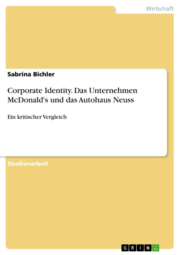 Corporate Identity. Das Unternehmen McDonald's und das Autohaus Neuss - Sabrina Bichler