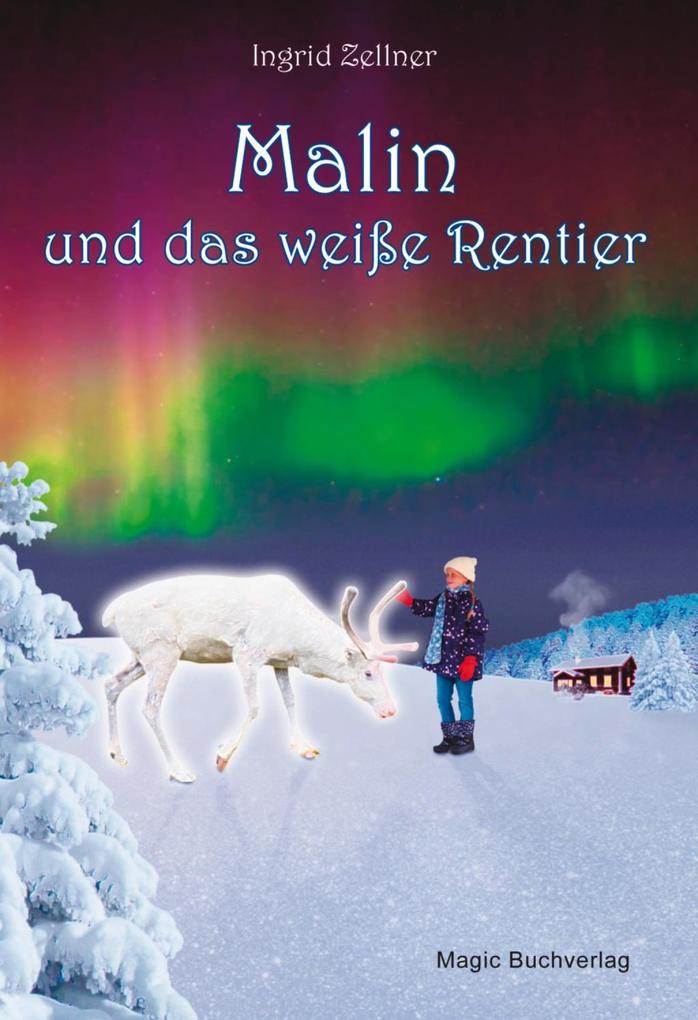 Malin und das weiße Rentier als eBook von Ingrid Zellner - Magic Buchverlag