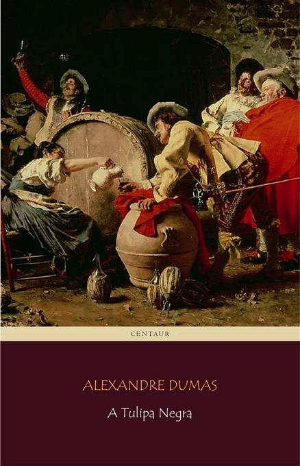 A Tulipa Negra als eBook von Alexandre Dumas, Alexandre Dumas, Alexandre Dumas - Alexandre Dumas