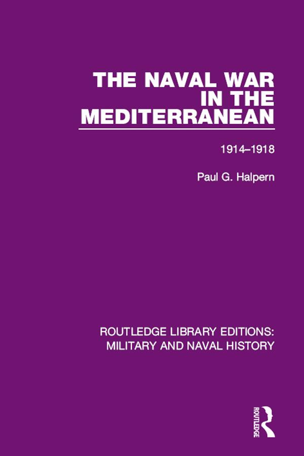 The Naval War in the Mediterranean - Paul G. Halpern