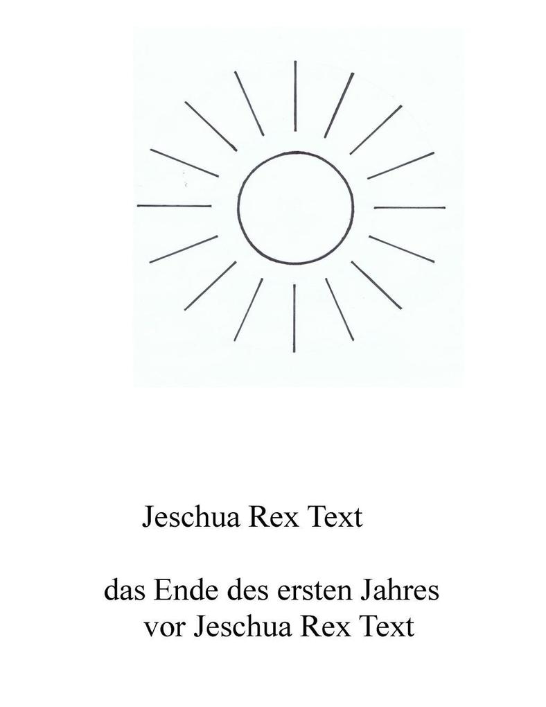 Das Ende des ersten Jahres vor Jeschua Rex Text - Jeschua Rex Text