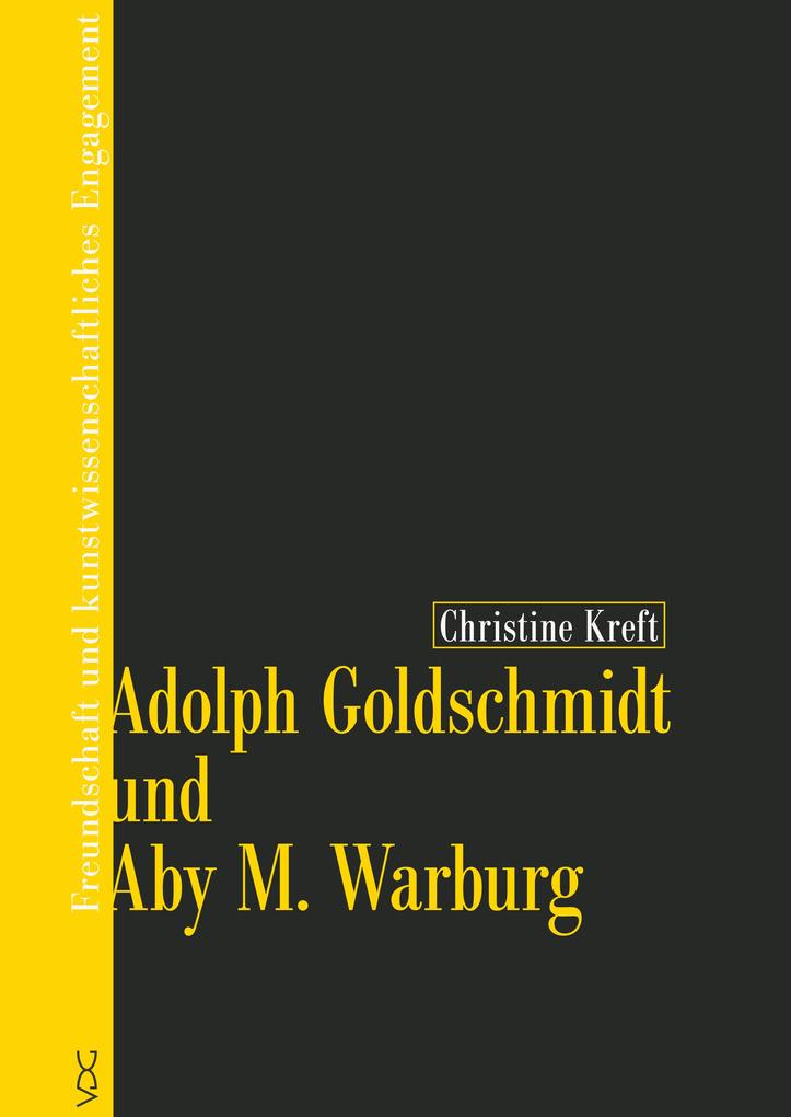 Adolph Goldschmidt und Aby M. Warburg - Christine Kreft