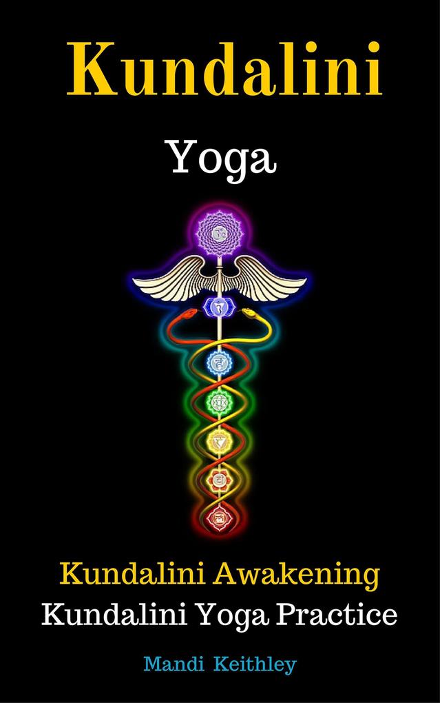 Kundalini Yoga Kundalini Awakening Kundalini Yoga Practice - Mandi Keithley