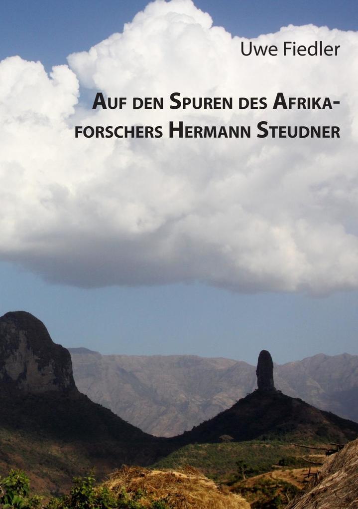 Auf den Spuren des Afrikaforschers Hermann Steudner - Uwe Fiedler