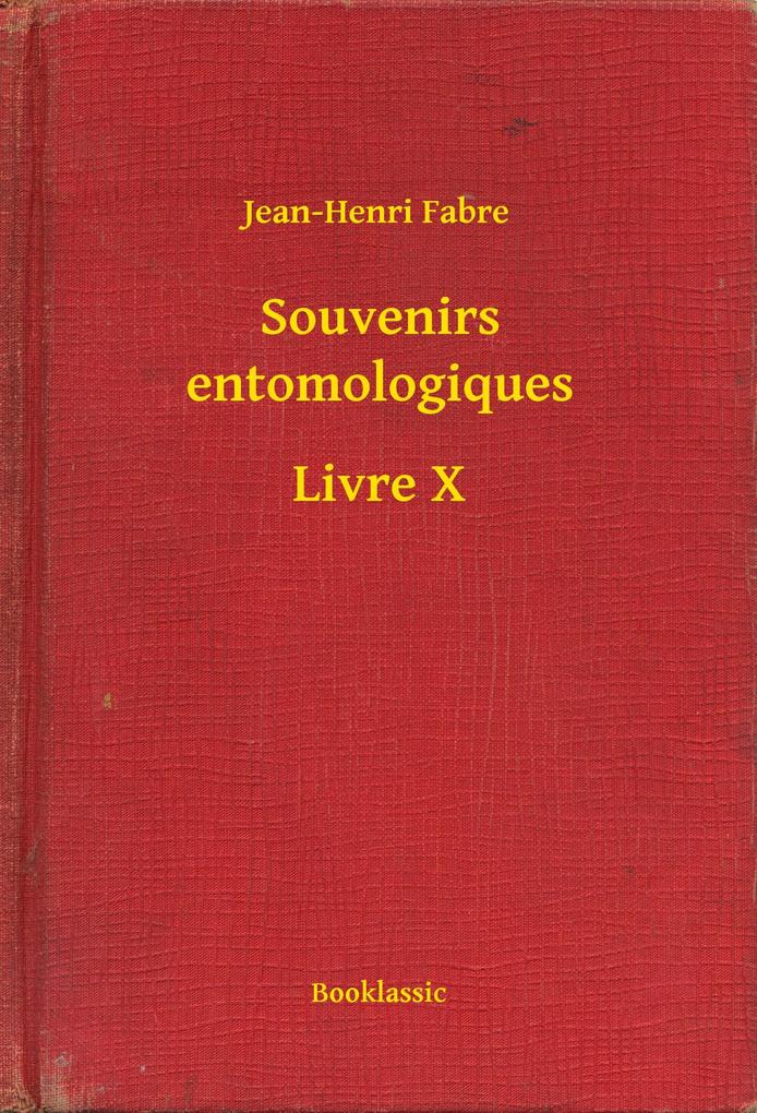 Souvenirs entomologiques - Livre X - Jean-Henri Fabre