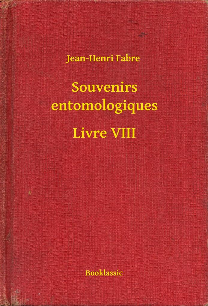 Souvenirs entomologiques - Livre VIII - Jean-Henri Fabre