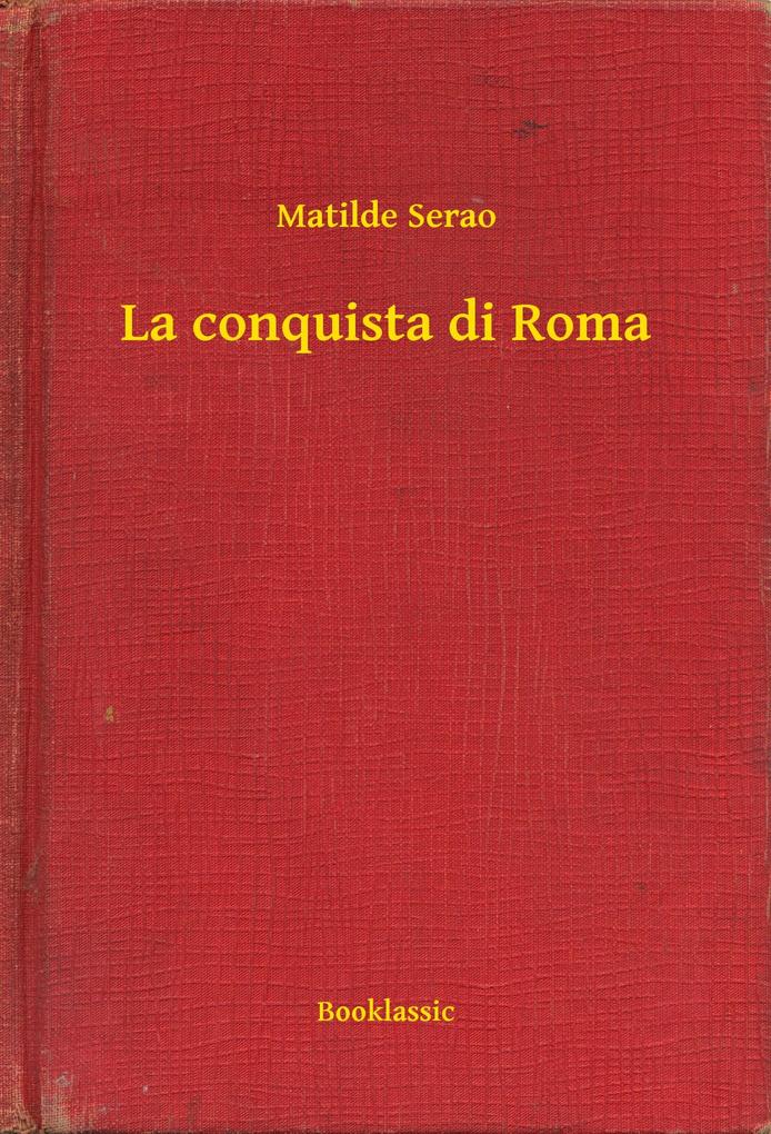 La conquista di Roma - Matilde Serao