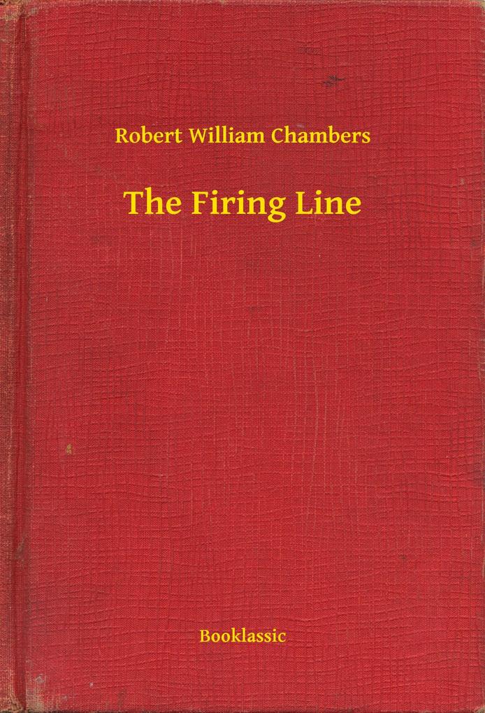 The Firing Line - Robert William Chambers