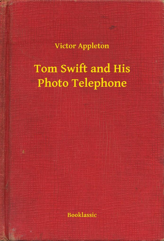 Tom Swift and His Photo Telephone - Victor Appleton