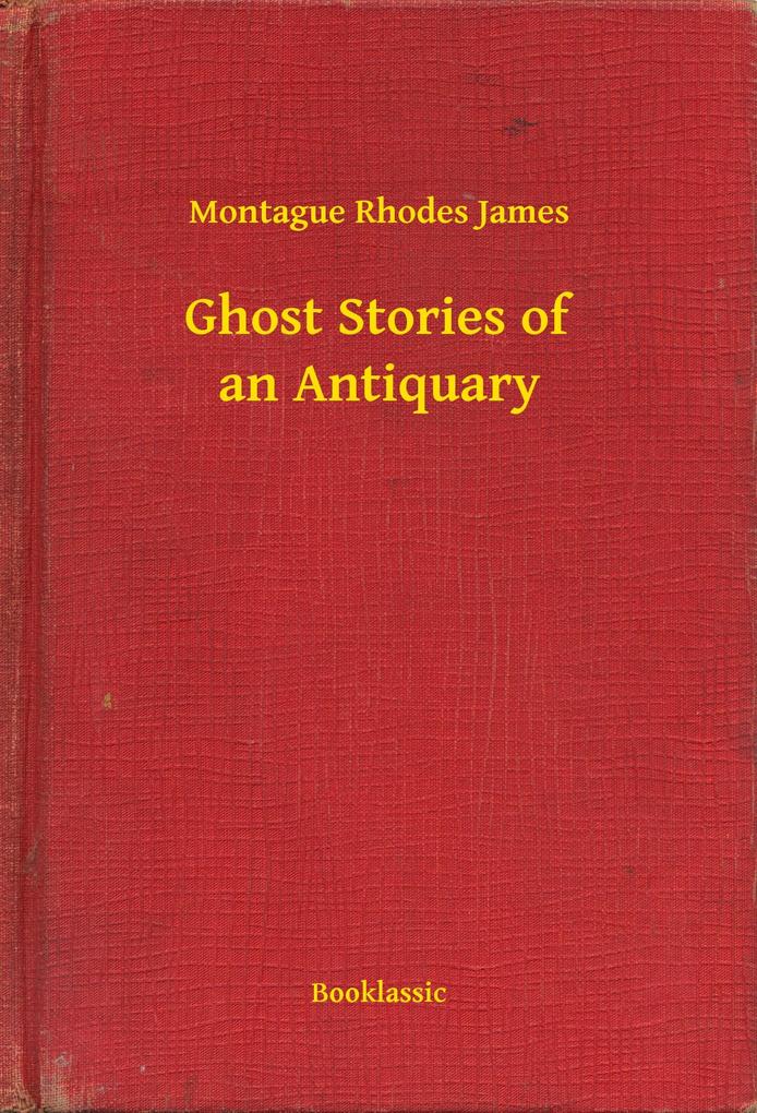 Ghost Stories of an Antiquary - Montague Montague