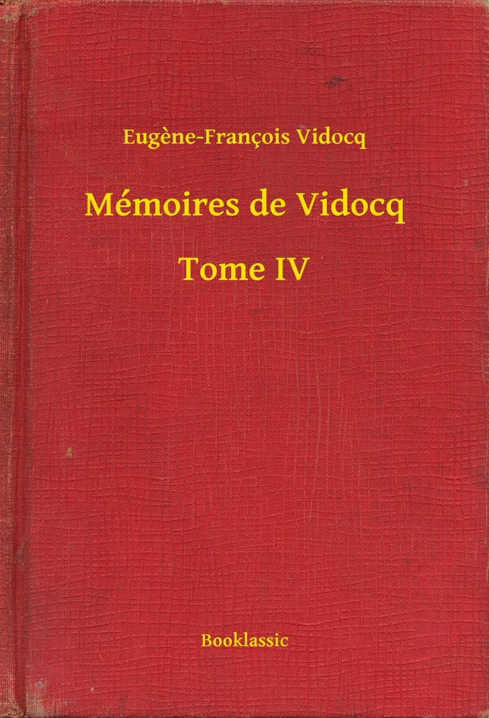 Mémoires de Vidocq - Tome IV - Eugène-François Vidocq