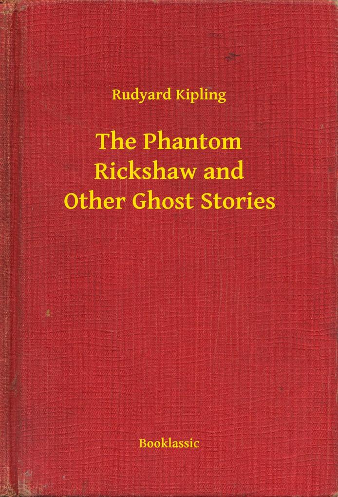 The Phantom Rickshaw and Other Ghost Stories - Rudyard Kipling